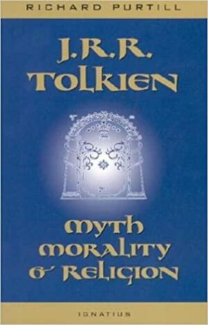 J.R.R. Tolkien: Myth, Morality, and Religion by Richard L. Purtill, Joseph Pearce