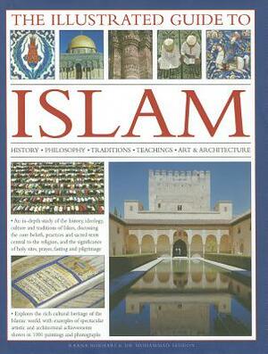 The Illustrated Guide to Islam: History, Philosophy, Traditions, Teachings, Art and Architecture, with 1000 Pictures by Mohammad Seddon, Raana Bokhari