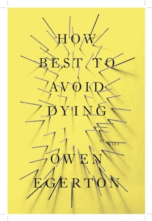 How Best To Avoid Dying by Owen Egerton
