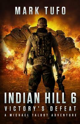 Indian Hill 6: Victory's Defeat: A Michael Talbot Adventure by Mark Tufo