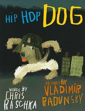 Hip Hop Dog by Chris Raschka, Vladimir Radunsky