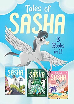 Tales of Sasha 3 Books in 1!: Includes #1 The Big Secret; #2 Journey Beyond the Trees; #3 A New Friend by Alexa Pearl