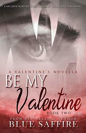 Be My Valentine by Blue Saffire