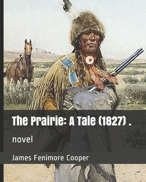 The Prairie: A Tale (1827) .: novel by James Fenimore Cooper