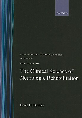 The Clinical Science of Neurologic Rehabilitation by Bruce H. Dobkin