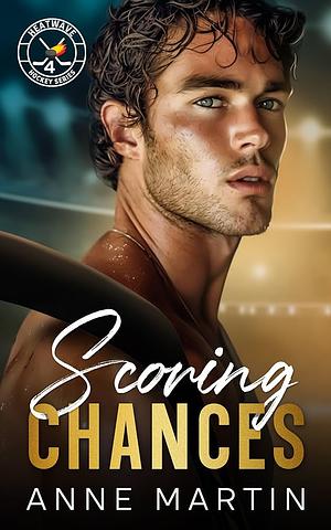 Scoring Chances: A Single Dad Hockey Romance by Anne Martin