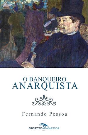 O Banqueiro Anarquista by Fernando Pessoa