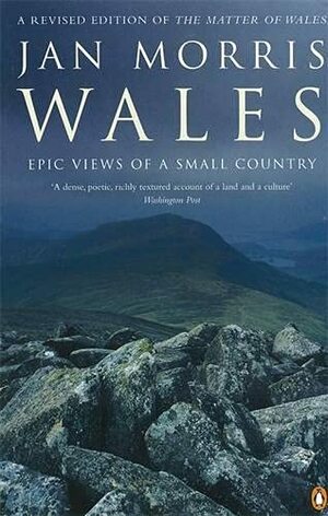 Wales: Epic Views of a Small Country by Jan Morris