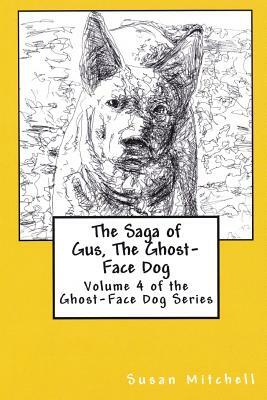 The Saga of Gus, The Ghost-Face Dog: Volume 4 of the Ghost-Face Dog Series by Susan Mitchell