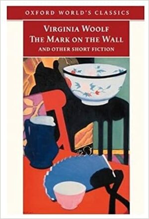 The Mark on the Wall and Other Short Fiction by Virginia Woolf