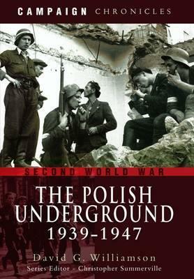 The Polish Underground 1939-1947 by David G. Williamson