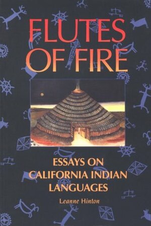 Flutes of Fire: Essays on California Indian Languages by Leanne Hinton