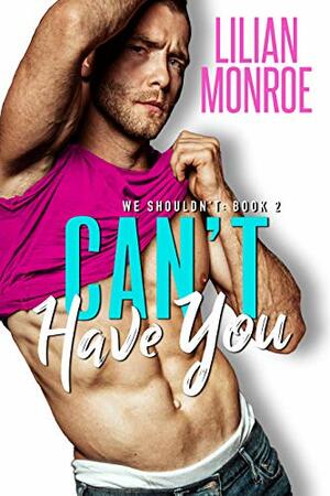 Can't Have You by Lilian Monroe