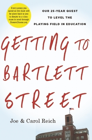 Getting to Bartlett Street: Our 25-Year Quest to Level the Playing Field in Education by Carol Reich, Joe Reich, Joel Klein