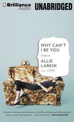 Why Can't I Be You by Allie Larkin