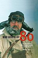 War North of 80: The Last German Arctic Weather Station of World War II by William Barr