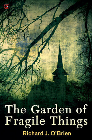 The Garden of Fragile Things by Richard J. O'Brien