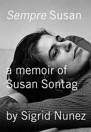 Sempre Susan: A Memoir of Susan Sontag by Sigrid Nunez