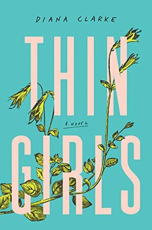 Thin Girls: A Novel by Diana Clarke