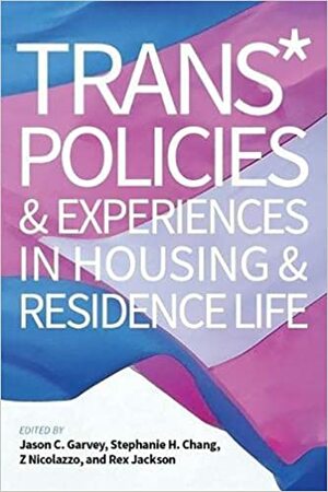 Trans* Policies & Experiences in Housing & Residence Life by Jason C. Garvey