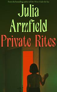 Private Rites by Julia Armfield