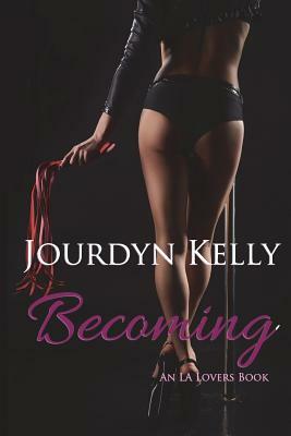 Becoming: An LA Lovers Book by Jourdyn Kelly