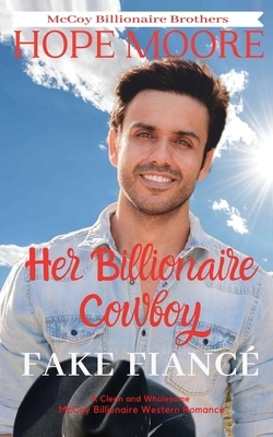 Her Billionaire Cowboy Fake Fiancé by Hope Moore