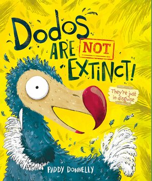 Dodos Are Not Extinct by Paddy Donnelly