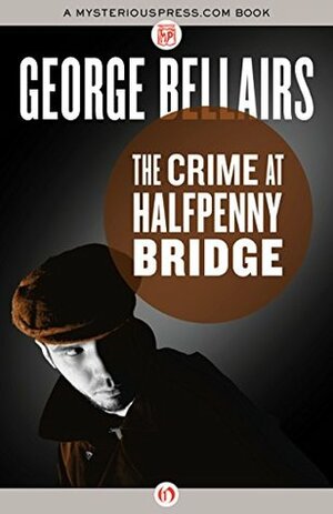 The Crime at Halfpenny Bridge by George Bellairs