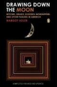 Drawing Down the Moon: Witches, Druids, Goddess-Worshippers and Other Pagans in America Today by Margot Adler