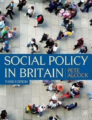 Social Policy in Britain: Themes and Issues by Pete Alcock