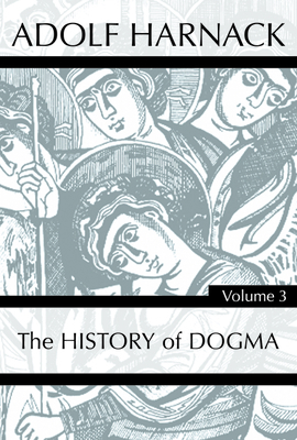 History of Dogma, Volume 3 by Adolf Harnack