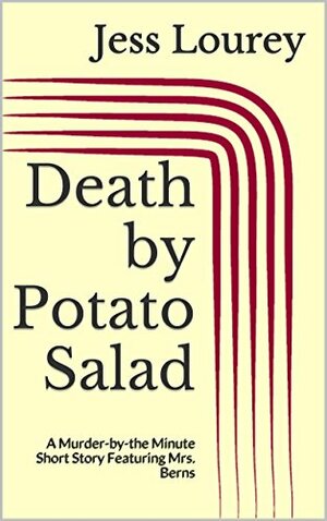 Death by Potato Salad: A Murder-by-the Minute Short Story Featuring Mrs. Berns by Jess Lourey, J.H. Lourey, Jessica Lourey