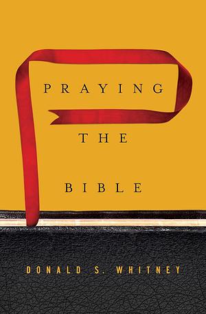 Praying the Bible by Donald S. Whitney