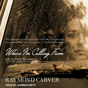 Where I'm Calling from: Selected Stories by Raymond Carver
