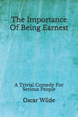 The Importance Of Being Earnest: A Trivial Comedy For Serious People (Aberdeen Classics Collection) by Oscar Wilde