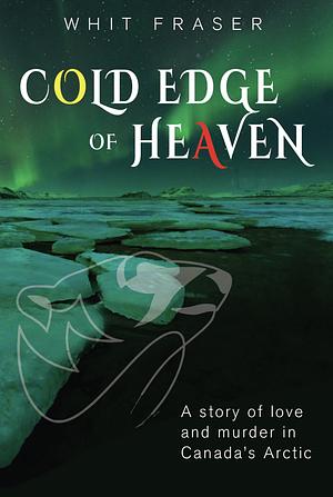 The Cold Edge of Heaven by Whit Fraser