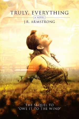 Truly, Everything by J.R. Armstrong