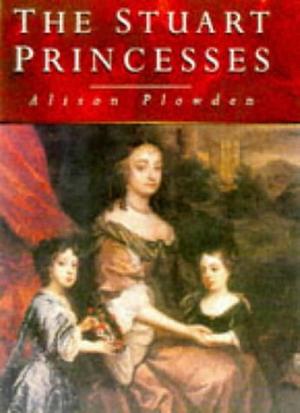 The Stuart Princess by Alison Plowden, Alison Plowden