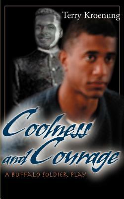 Coolness and Courage: A Buffalo Soldier Play by Terry Kroenung