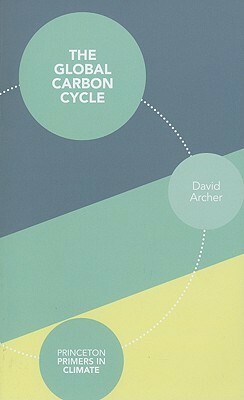 The Global Carbon Cycle by David Archer