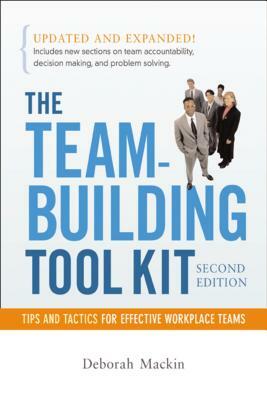 The Team-Building Tool Kit: Tips and Tactics for Effective Workplace Teams by Deborah Mackin