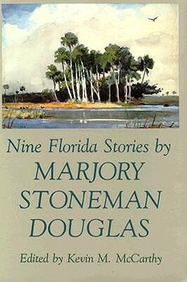 Nine Florida Stories by Marjory Stoneman Douglas, Kevin M. McCarthy