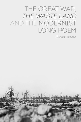 The Great War, the Waste Land and the Modernist Long Poem by Oliver Tearle