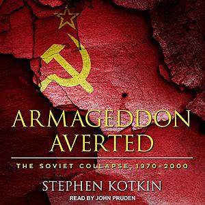 Armageddon Averted: The Soviet Collapse, 1970-2000 by Stephen Kotkin