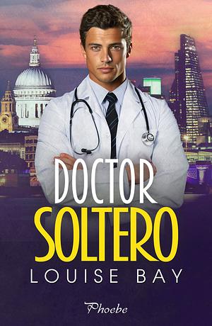 Doctor soltero by Louise Bay