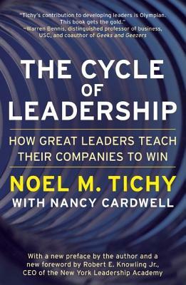 The Cycle of Leadership: How Great Leaders Teach Their Companies to Win by Noel M. Tichy