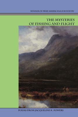 The Mysteries of Fishing and Flight by Jacqueline K. Powers