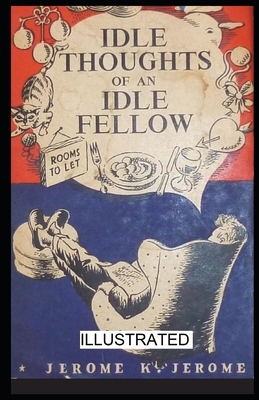 Idle Thoughts of an Idle Fellow illustrated by Jerome K. Jerome