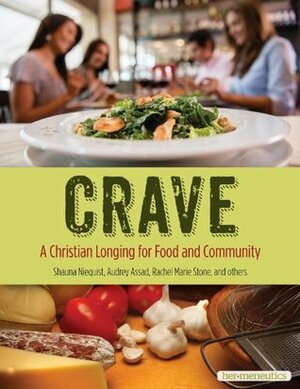 Crave: A Christian Longing for Food and Community by Rachel Marie Stone, Christianity Today, Shauna Niequist, Kate Shellnutt, Audrey Assad